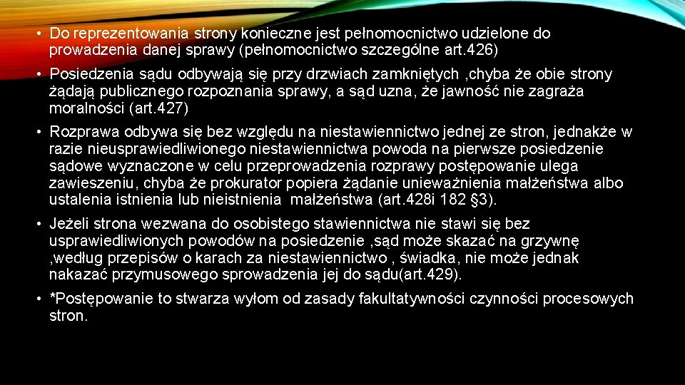  • Do reprezentowania strony konieczne jest pełnomocnictwo udzielone do prowadzenia danej sprawy (pełnomocnictwo