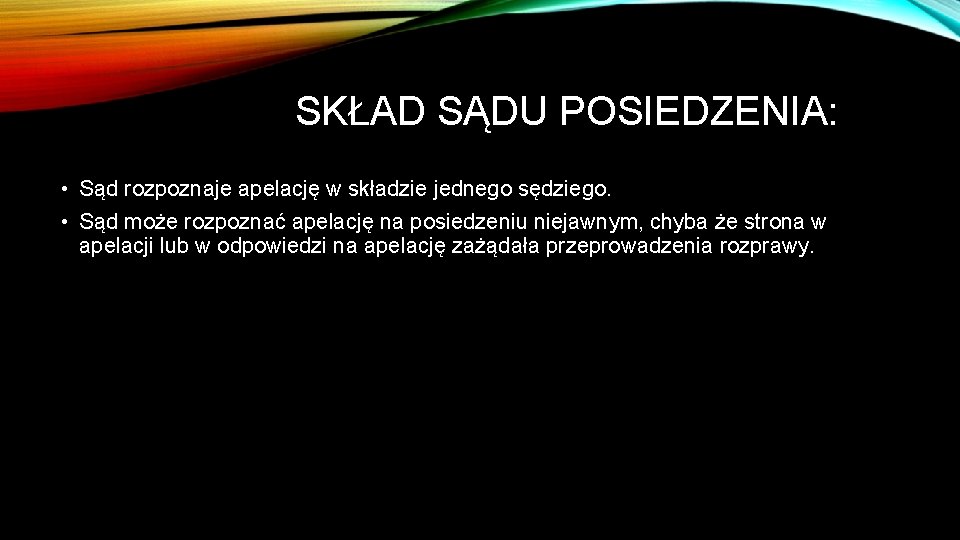 SKŁAD SĄDU POSIEDZENIA: • Sąd rozpoznaje apelację w składzie jednego sędziego. • Sąd może