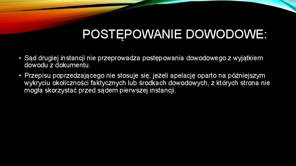 POSTĘPOWANIE DOWODOWE: • Sąd drugiej instancji nie przeprowadza postępowania dowodowego z wyjątkiem dowodu z