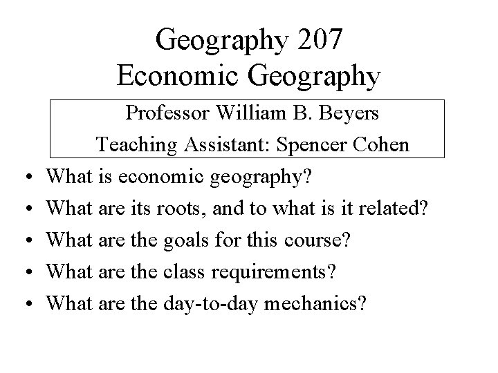 Geography 207 Economic Geography • • • Professor William B. Beyers Teaching Assistant: Spencer