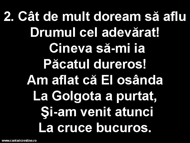 2. Cât de mult doream să aflu Drumul cel adevărat! Cineva să mi ia