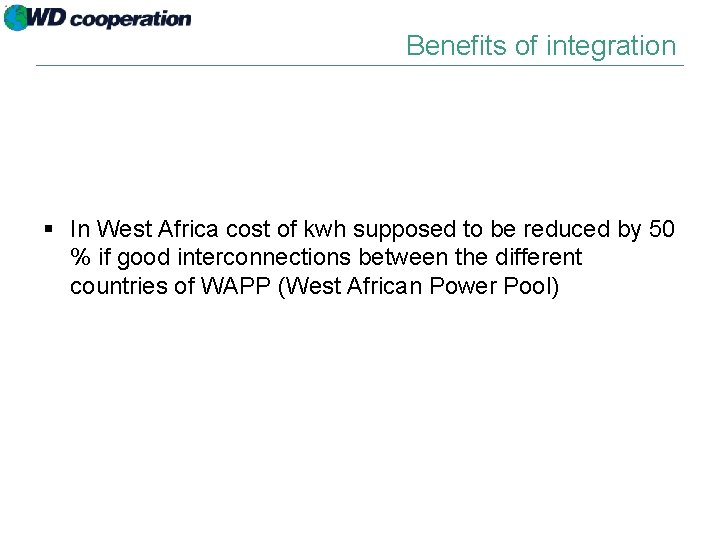 Benefits of integration § In West Africa cost of kwh supposed to be reduced