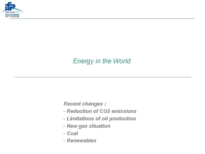 Energy in the World Recent changes : - Reduction of CO 2 emissions -