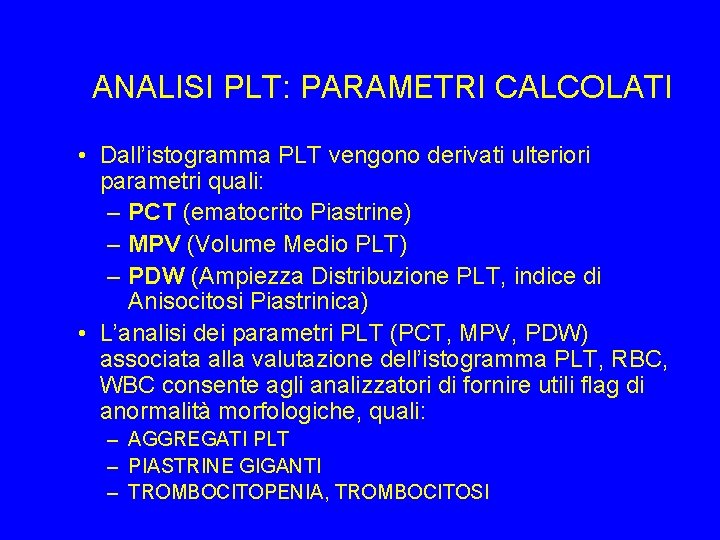 ANALISI PLT: PARAMETRI CALCOLATI • Dall’istogramma PLT vengono derivati ulteriori parametri quali: – PCT