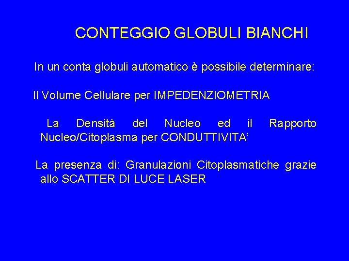 CONTEGGIO GLOBULI BIANCHI In un conta globuli automatico è possibile determinare: Il Volume Cellulare