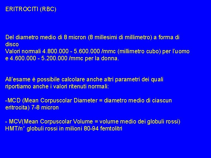 ERITROCITI (RBC) Del diametro medio di 8 micron (8 millesimi di millimetro) a forma