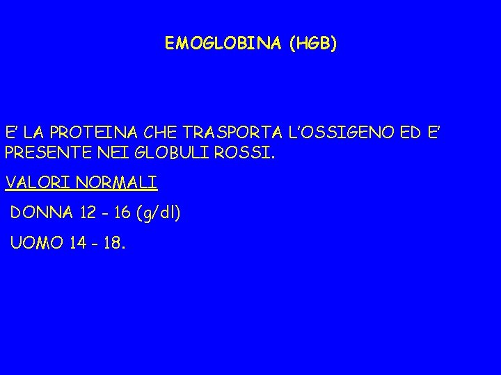 EMOGLOBINA (HGB) E’ LA PROTEINA CHE TRASPORTA L’OSSIGENO ED E’ PRESENTE NEI GLOBULI ROSSI.