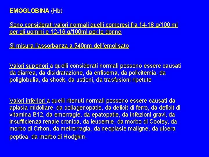 EMOGLOBINA (Hb) Sono considerati valori normali quelli compresi fra 14 -18 g/100 ml per