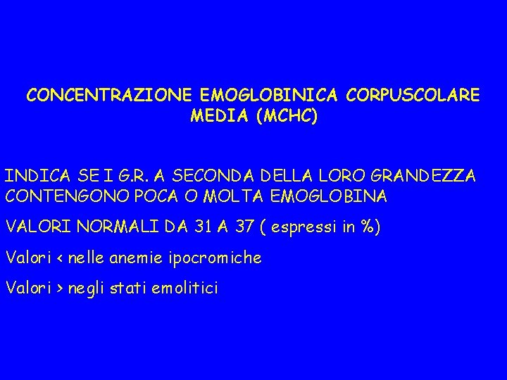 CONCENTRAZIONE EMOGLOBINICA CORPUSCOLARE MEDIA (MCHC) INDICA SE I G. R. A SECONDA DELLA LORO