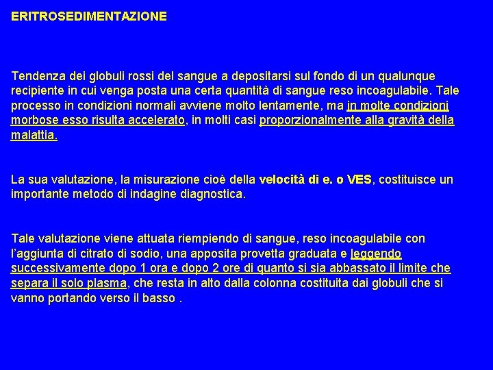 ERITROSEDIMENTAZIONE Tendenza dei globuli rossi del sangue a depositarsi sul fondo di un qualunque