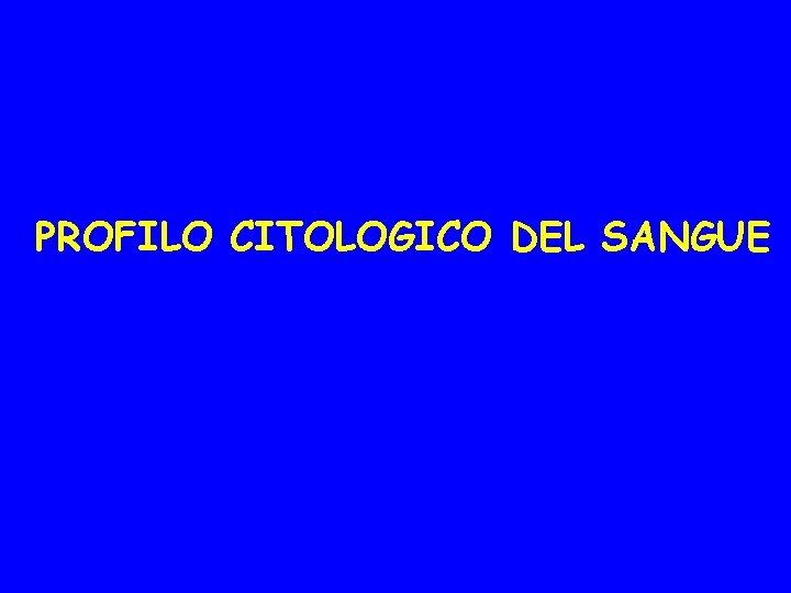 PROFILO CITOLOGICO DEL SANGUE 