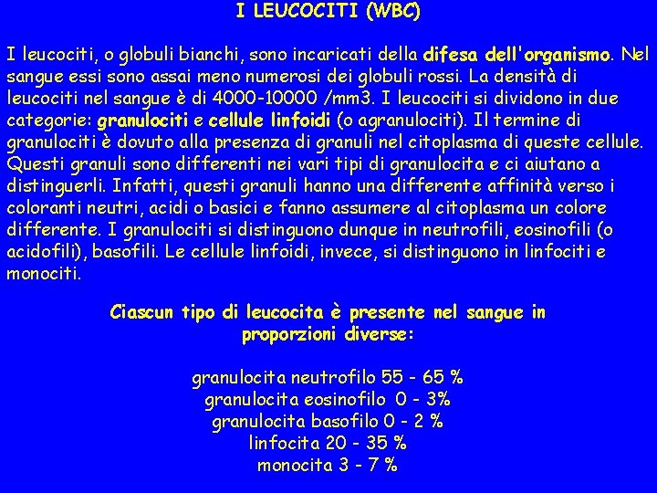 I LEUCOCITI (WBC) I leucociti, o globuli bianchi, sono incaricati della difesa dell'organismo. Nel