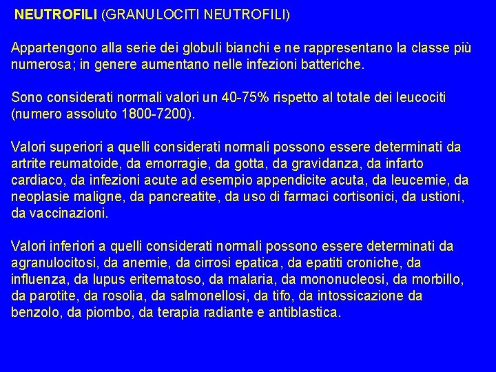  NEUTROFILI (GRANULOCITI NEUTROFILI) Appartengono alla serie dei globuli bianchi e ne rappresentano la