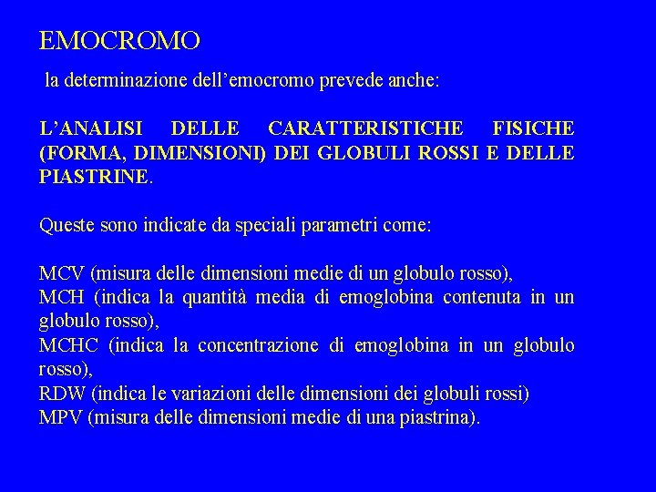 EMOCROMO la determinazione dell’emocromo prevede anche: L’ANALISI DELLE CARATTERISTICHE FISICHE (FORMA, DIMENSIONI) DEI GLOBULI