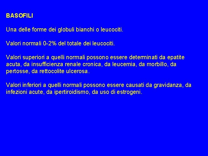 BASOFILI Una delle forme dei globuli bianchi o leucociti. Valori normali 0 -2% del