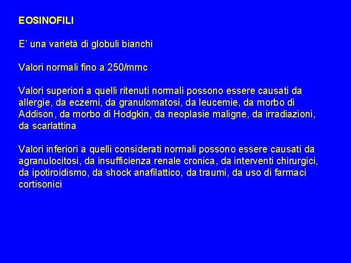 EOSINOFILI E’ una varietà di globuli bianchi Valori normali fino a 250/mmc Valori superiori