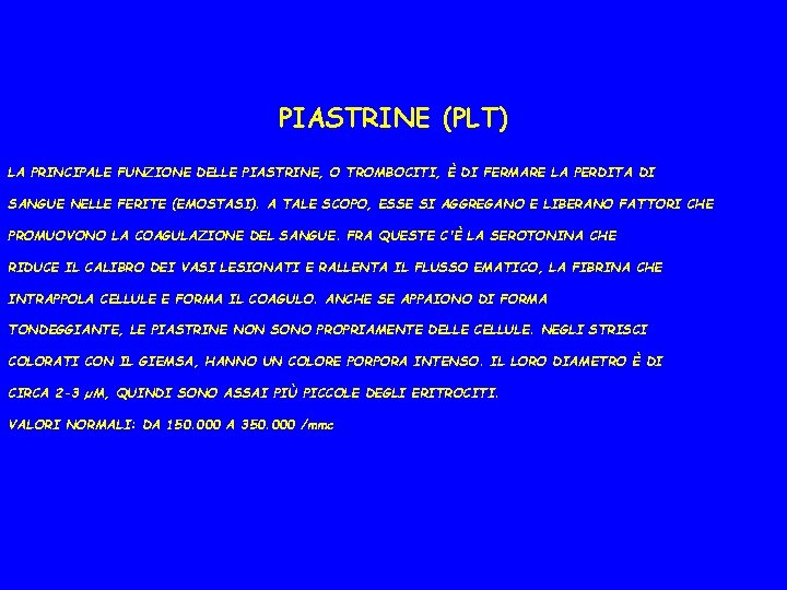 PIASTRINE (PLT) LA PRINCIPALE FUNZIONE DELLE PIASTRINE, O TROMBOCITI, È DI FERMARE LA PERDITA