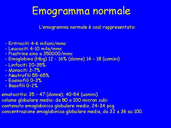 Emogramma normale L’emogramma normale è così rappresentato: - Eritrociti 4 -6 milioni/mmc - Leucociti