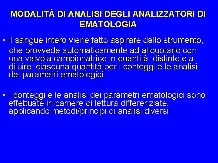 MODALITÀ DI ANALISI DEGLI ANALIZZATORI DI EMATOLOGIA • Il sangue intero viene fatto aspirare