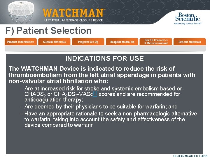 F) Patient Selection INDICATIONS FOR USE The WATCHMAN Device is indicated to reduce the