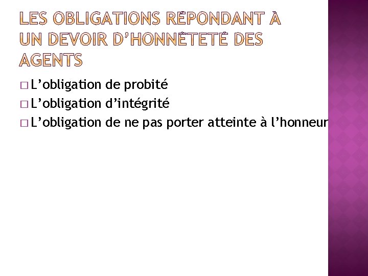 � L’obligation de probité � L’obligation d’intégrité � L’obligation de ne pas porter atteinte