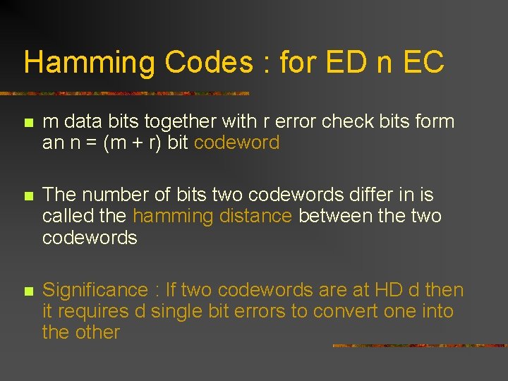 Hamming Codes : for ED n EC n m data bits together with r