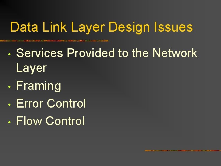 Data Link Layer Design Issues • • Services Provided to the Network Layer Framing