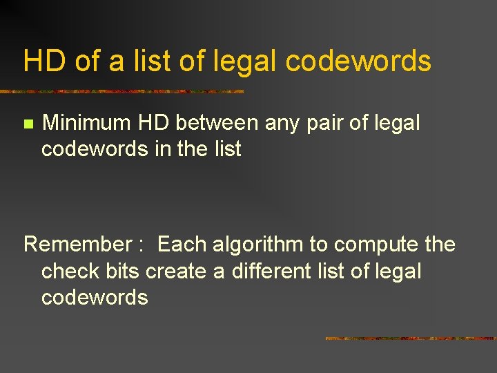 HD of a list of legal codewords n Minimum HD between any pair of