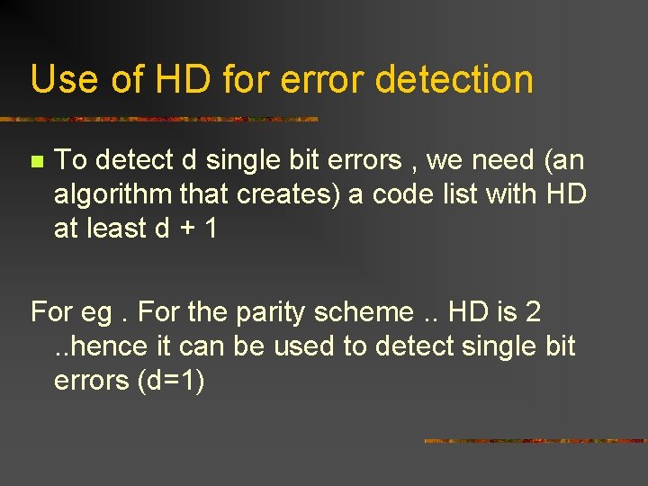 Use of HD for error detection n To detect d single bit errors ,