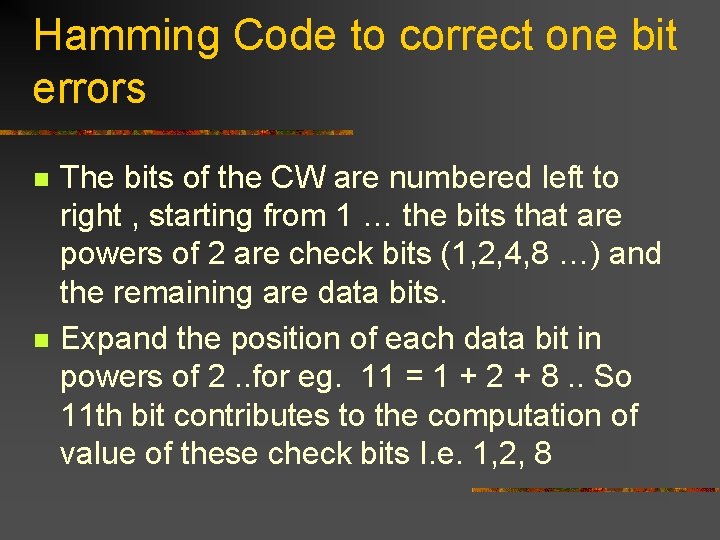 Hamming Code to correct one bit errors n n The bits of the CW