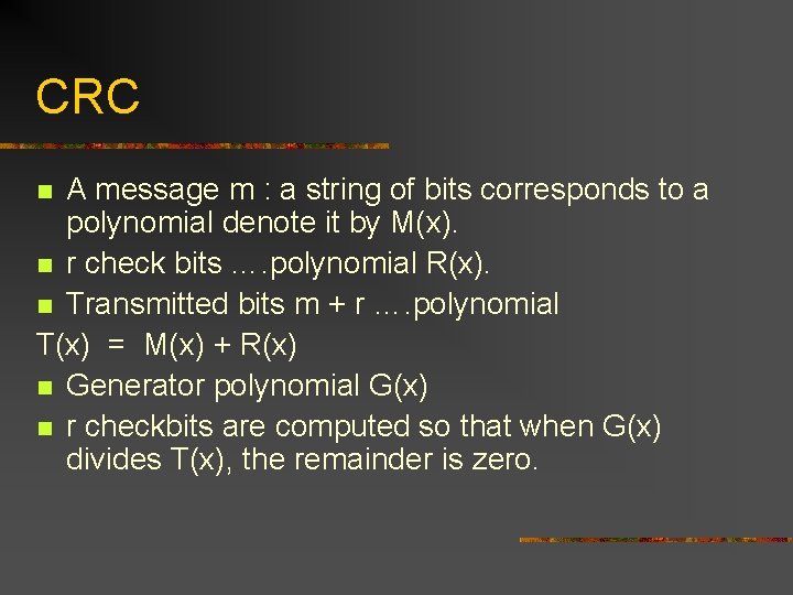 CRC A message m : a string of bits corresponds to a polynomial denote