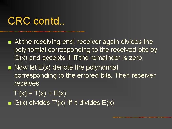 CRC contd. . At the receiving end, receiver again divides the polynomial corresponding to