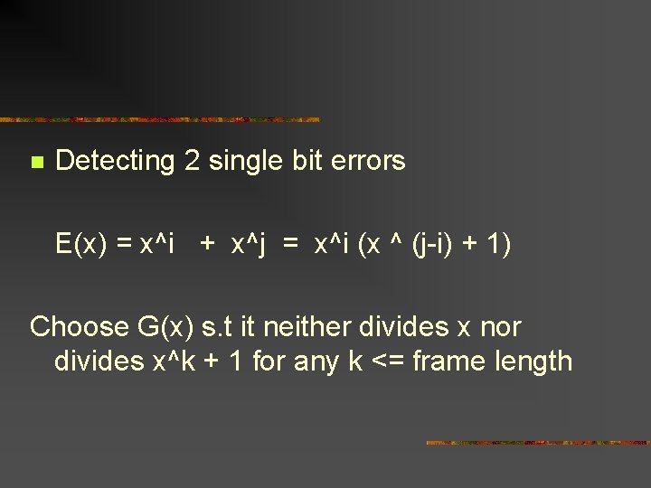 n Detecting 2 single bit errors E(x) = x^i + x^j = x^i (x