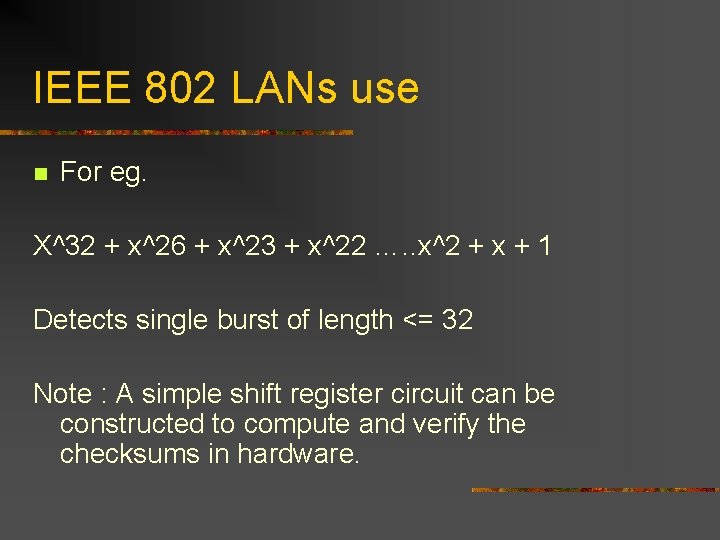 IEEE 802 LANs use n For eg. X^32 + x^26 + x^23 + x^22