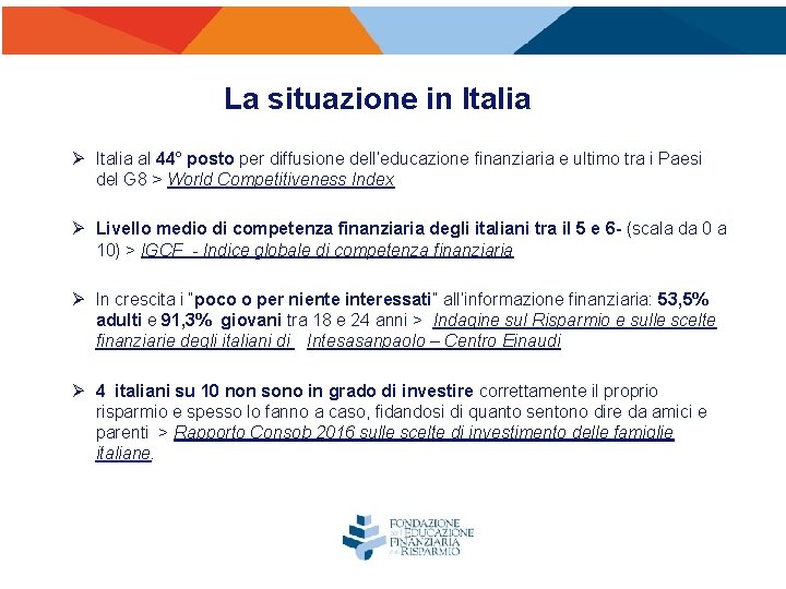 La situazione in Italia Ø Italia al 44° posto per diffusione dell’educazione finanziaria e