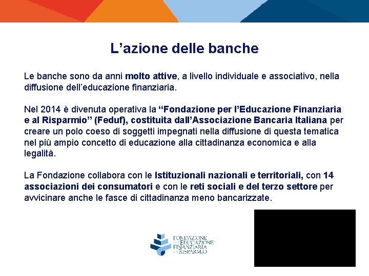 L’azione delle banche Le banche sono da anni molto attive, a livello individuale e