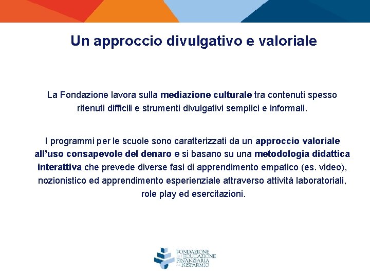 Un approccio divulgativo e valoriale La Fondazione lavora sulla mediazione culturale tra contenuti spesso