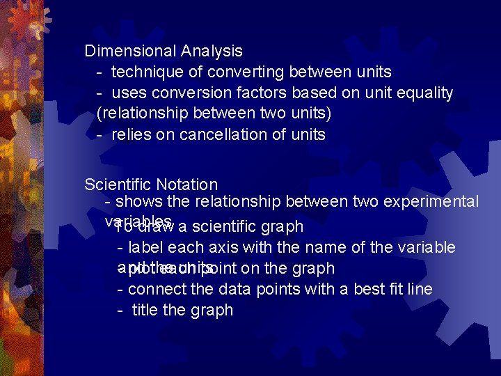 Dimensional Analysis - technique of converting between units - uses conversion factors based on
