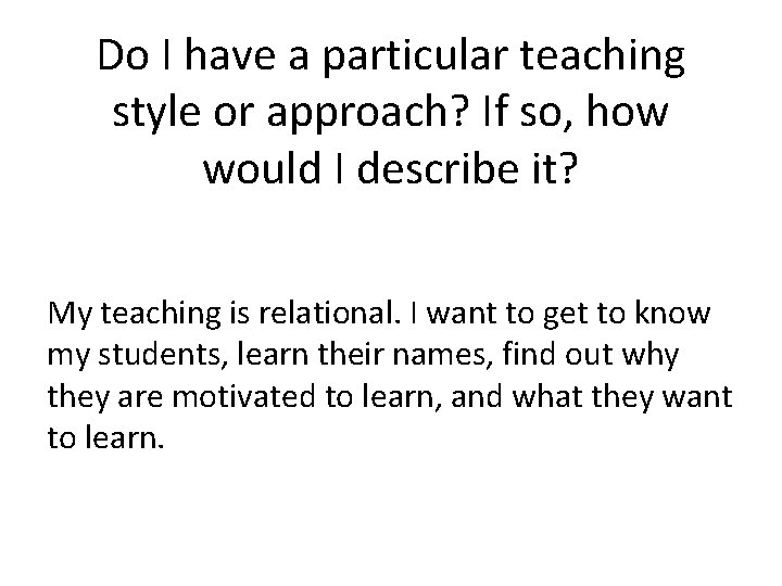 Do I have a particular teaching style or approach? If so, how would I