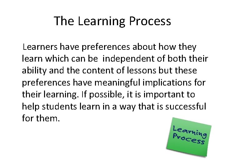 The Learning Process Learners have preferences about how they learn which can be independent