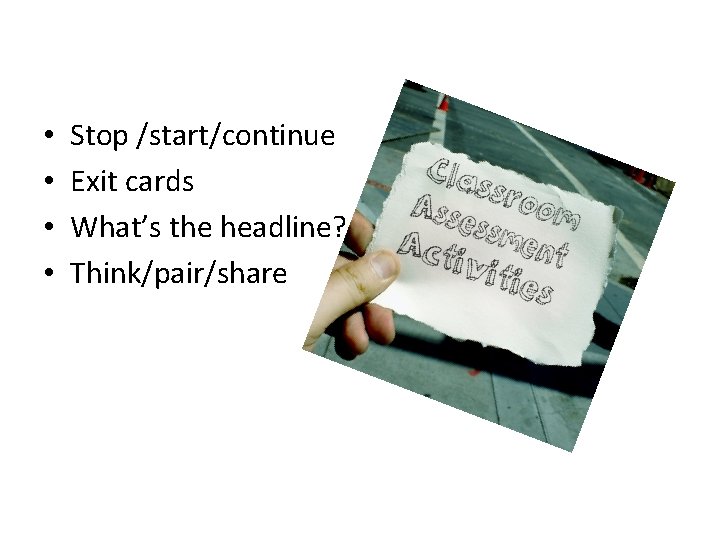  • • Stop /start/continue Exit cards What’s the headline? Think/pair/share 