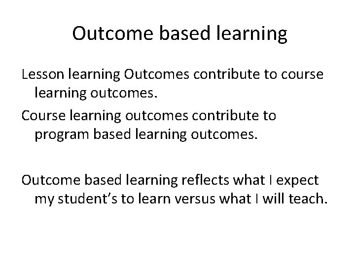 Outcome based learning Lesson learning Outcomes contribute to course learning outcomes. Course learning outcomes