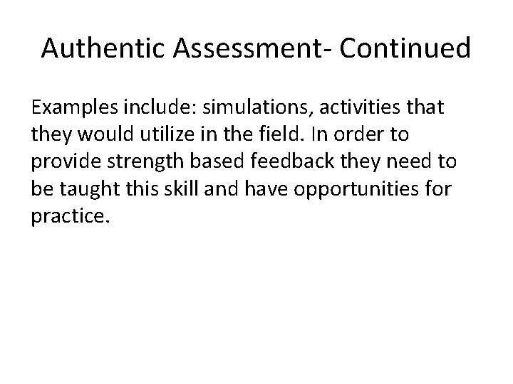 Authentic Assessment- Continued Examples include: simulations, activities that they would utilize in the field.