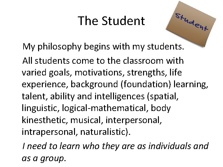 The Student My philosophy begins with my students. All students come to the classroom