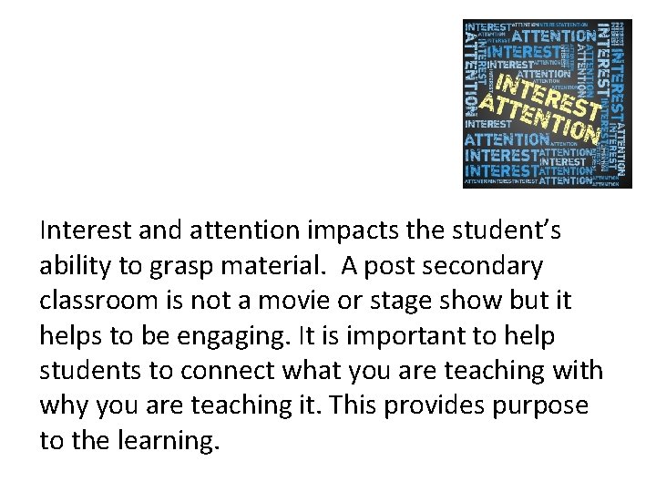 Interest and attention impacts the student’s ability to grasp material. A post secondary classroom