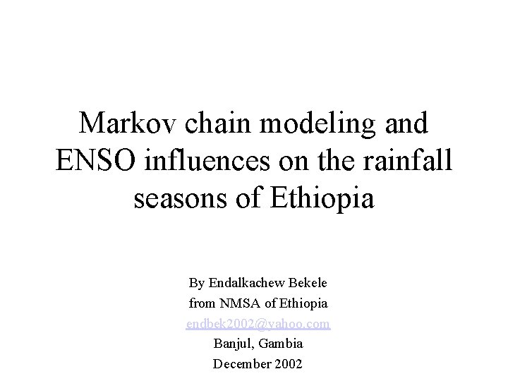 Markov chain modeling and ENSO influences on the rainfall seasons of Ethiopia By Endalkachew