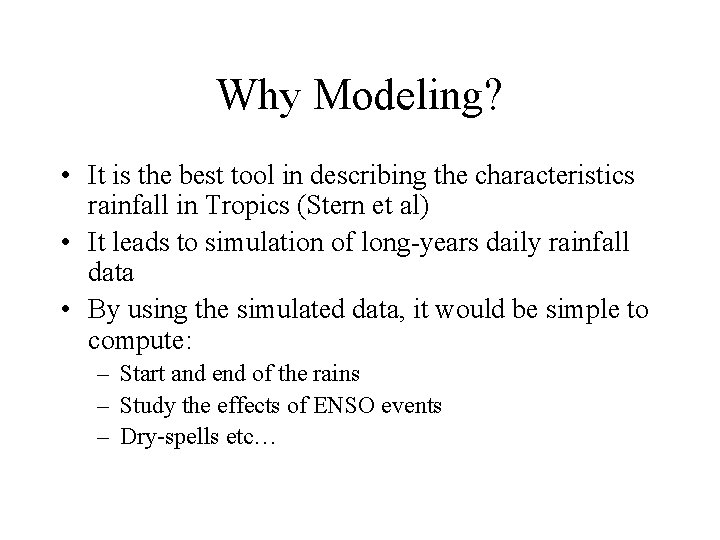 Why Modeling? • It is the best tool in describing the characteristics rainfall in