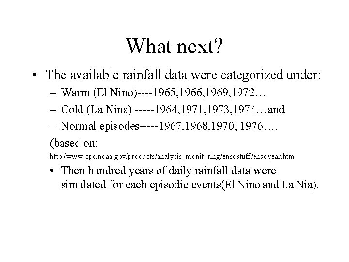 What next? • The available rainfall data were categorized under: – Warm (El Nino)----1965,