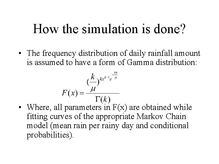 How the simulation is done? • The frequency distribution of daily rainfall amount is