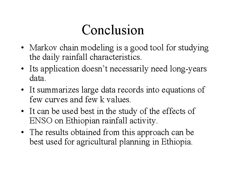 Conclusion • Markov chain modeling is a good tool for studying the daily rainfall